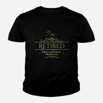Im Retired I Dont Need To Know What Day It Is Youth T-shirt | Crazezy DE