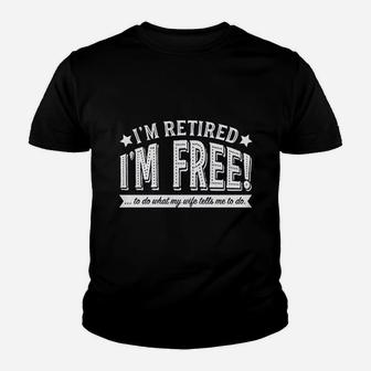 Im Retired Im Free To Do What My Wife Tells Me Youth T-shirt | Crazezy