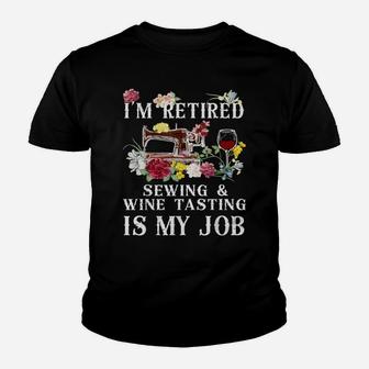 I'm Retired Sewing & Wine Tasting Is My Job Youth T-shirt | Crazezy AU