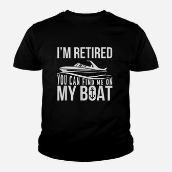 Im Retired You Can Find Me On My Boat Retirement Youth T-shirt | Crazezy AU