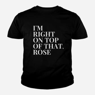 Im Right On Top Of That Rose Funny 90S Quote Graphic Youth T-shirt | Crazezy UK