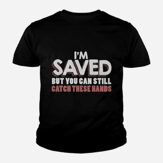 I'm Saved But You Can Still Catch These Hands Youth T-shirt - Monsterry