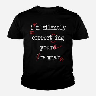 I'm Silently Correcting Your Grammar High School Youth T-shirt | Crazezy