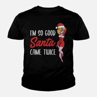I'm So Good Santa Came Twice Funny Christmas Gift Youth T-shirt | Crazezy