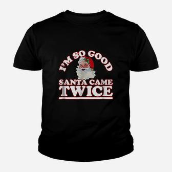 Im So Good Santa Came Twice Youth T-shirt | Crazezy
