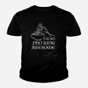 Im So Pho King Awesome Funny Vietnamese Cuisine Vietnam Foodie Chef Cook Food Sarcastic Youth T-shirt | Crazezy