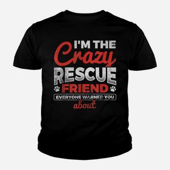 I'm The Crazy Rescue Friend Dog Lover Dog Rescue Youth T-shirt | Crazezy
