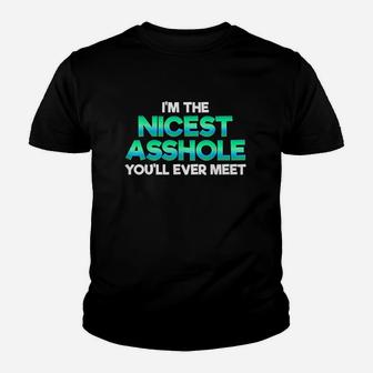 Im The Nicest Ashole You Willl Ever Meet Sarcastic Youth T-shirt | Crazezy