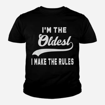 I'm The Oldest I Make The Rules Youth T-shirt | Crazezy