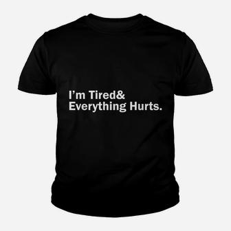 I'm Tired And Everything Hurts Youth T-shirt | Crazezy