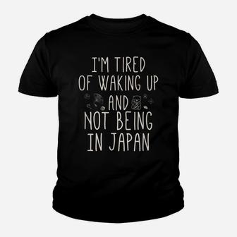 I’M Tired Of Waking Up And Not Being In Japan - Japanese Youth T-shirt | Crazezy CA