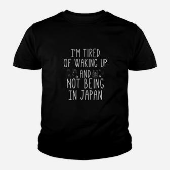 Im Tired Of Waking Up And Not Being In Japan Youth T-shirt | Crazezy CA
