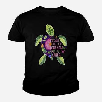 In A World Full Of Grandmas Be A Nana Turtle Youth T-shirt | Crazezy