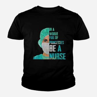 In A World Full Of Princesses Be A Nurse Youth T-shirt | Crazezy