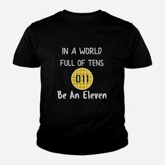 In A World Full Of Tens Be An Eleven Youth T-shirt | Crazezy CA