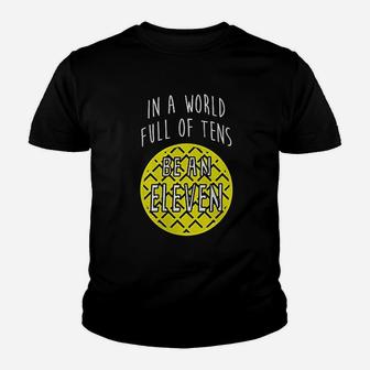 In A World Full Of Tens Be An Eleven Youth T-shirt | Crazezy UK