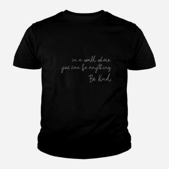 In A World Where You Can Be Anything Be Kind Inspirational Youth T-shirt | Crazezy UK