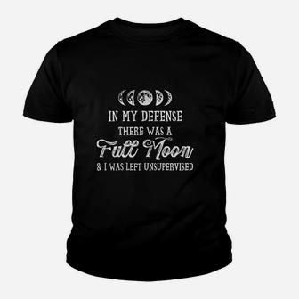 In My Defense There Was A Full Moon And I Was Left Unsupervised Youth T-shirt | Crazezy