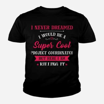 Inked - Never Dreamed I'd Be Super Cool Project Coordinator Youth T-shirt | Crazezy DE