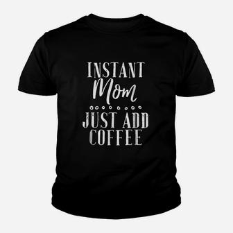 Instant Mom Just Add Coffee Youth T-shirt | Crazezy CA