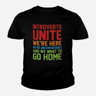 Introverts Unite We Are Here We Are Uncomfortable And We Want To Go Home Youth T-shirt | Crazezy UK