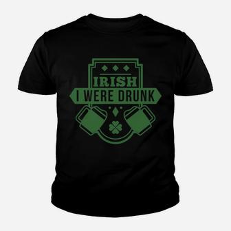 Irish I Were Drunk Funny St Patrick Day Gift Youth T-shirt | Crazezy DE