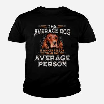 Irish Setter The Average Dog Is A Nicer Person Than Average Person Youth T-shirt - Monsterry AU