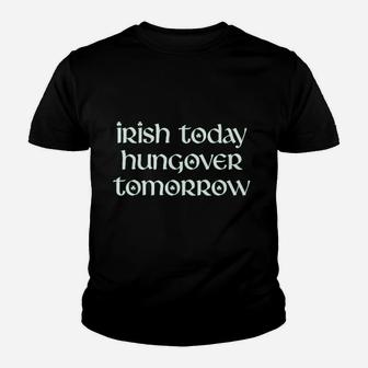 Irish Today Hungover Tomorrow Funny St Patricks Day Drinking Youth T-shirt | Crazezy CA