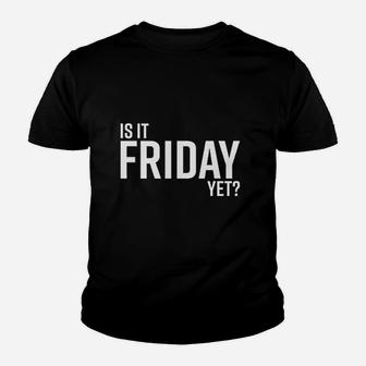 Is It Friday Yet Work Weekend Party Graphic Youth T-shirt | Crazezy UK