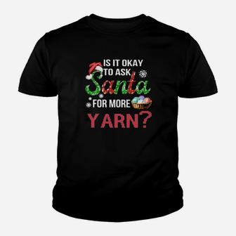Is It Okay To Ask Santa For More Yarn Youth T-shirt - Monsterry