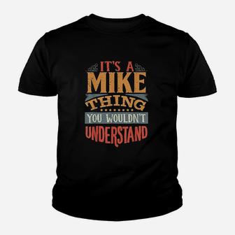 It Is A Mike Thing You Wouldnt Understand Youth T-shirt | Crazezy CA