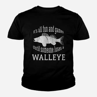 It Is All Fun And Games Until Someone Loses A Walleye Youth T-shirt | Crazezy DE