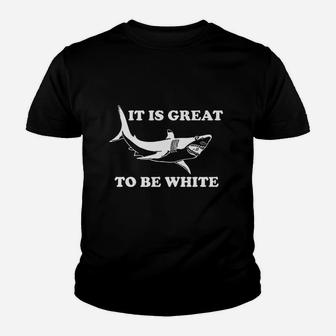 It Is Great To Be White Funny Saying Shark Gift Youth T-shirt | Crazezy