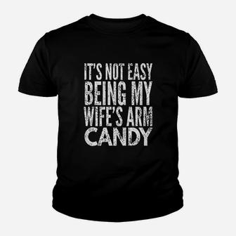 It Is Not Easy Being My Wifes Arm Candy Youth T-shirt | Crazezy AU