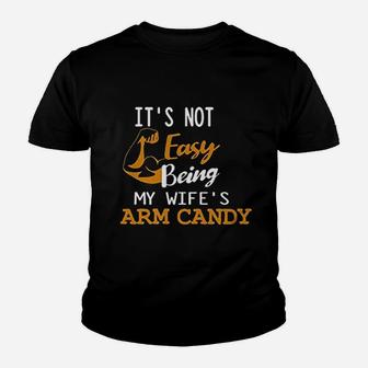 It Is Not Easy Being My Wifes Arm Candy Youth T-shirt | Crazezy AU