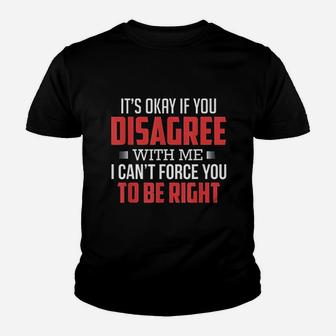 It Is Okay If You Disagree With Me Youth T-shirt | Crazezy UK
