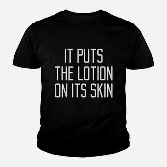 It Puts The Lotion On Its Skin Youth T-shirt | Crazezy UK