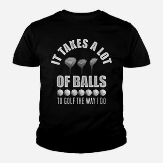 It Takes A Lot Of Balls To Golf The Way I Do - Funny Golfing Youth T-shirt | Crazezy