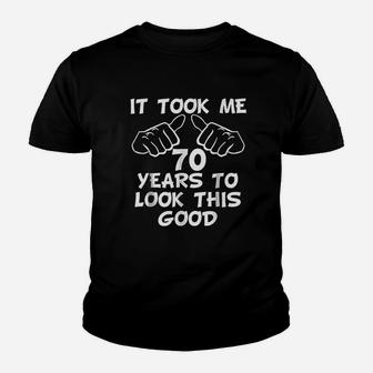 It Took Me 70 Years To Look This Good Youth T-shirt | Crazezy