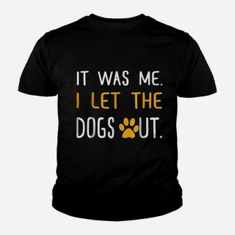 It Was Me I Let The Dogs Out Youth T-shirt | Crazezy UK