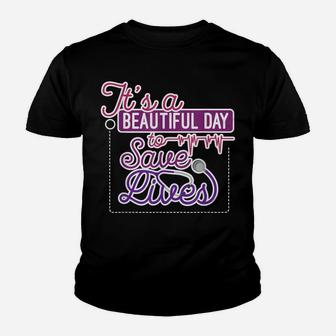 It's A Beautiful Day To Save Lives Nurse Healthcare Pro Gift Youth T-shirt | Crazezy CA