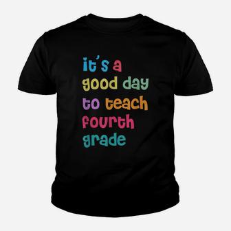 It's A Good Day To Teach Fourth Grade, 4Th Grade Teacher Youth T-shirt | Crazezy DE