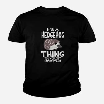 Its A Hedgehog Thing Funny Pet Lover Gift Youth T-shirt | Crazezy