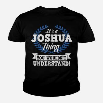 It's A Joshua Thing You Wouldn't Understand Name Shirt Youth T-shirt | Crazezy