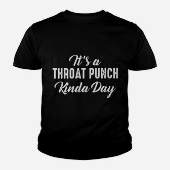 Its A Throat Punch Kinda Day Youth T-shirt - Thegiftio UK