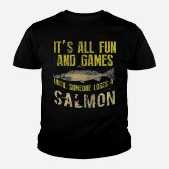 It's All Fun And Games Until Someone Loses A Salmon Youth T-shirt - Monsterry UK
