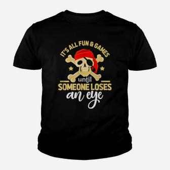 It's All Fun & Games Until Someone Loses An Eye Pirate Youth T-shirt - Monsterry UK