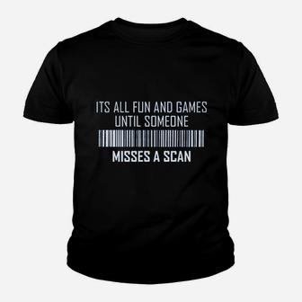 Its All Fun And Games Until Someone Misses A Scan Youth T-shirt | Crazezy