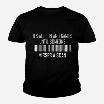 Its All Fun And Games Until Someone Misses A Scan Youth T-shirt | Crazezy