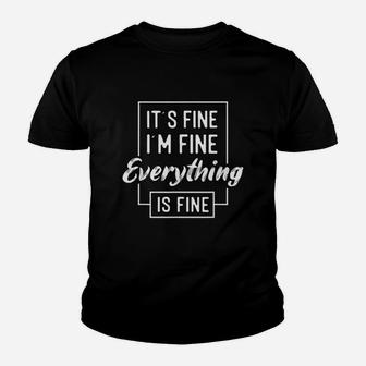 Its Fine Im Fine Everything Is Fine Funny Sarcastic Youth T-shirt | Crazezy DE